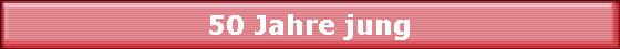50 Jahre jung