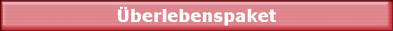 &Uuml;berlebenspaket